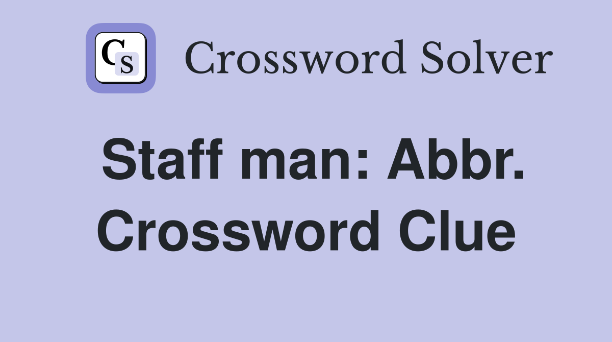 Staff man: Abbr. Crossword Clue