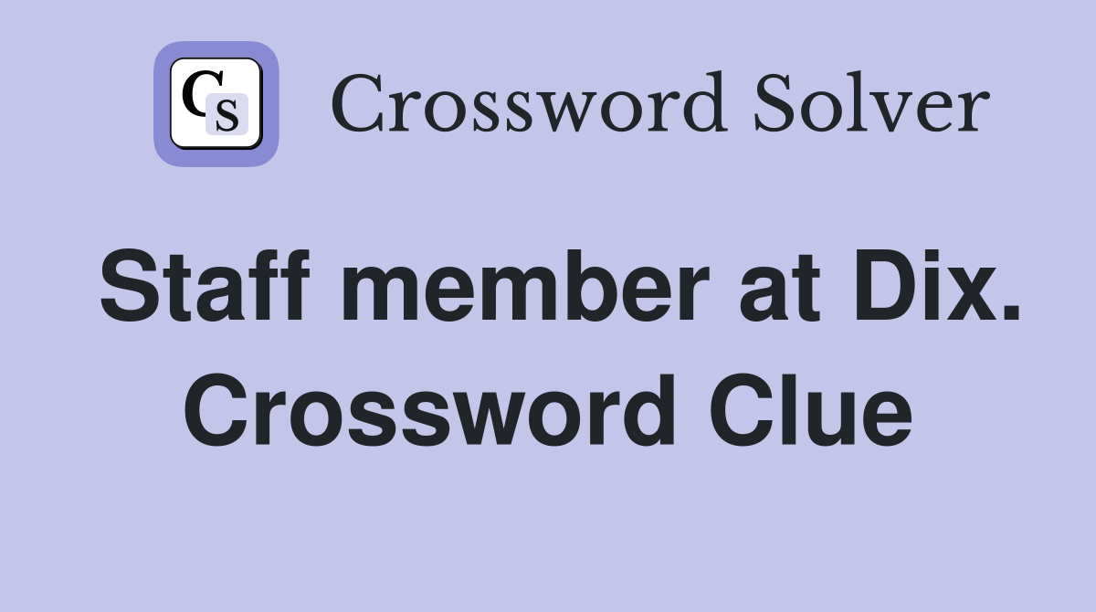 Staff member at Dix. Crossword Clue