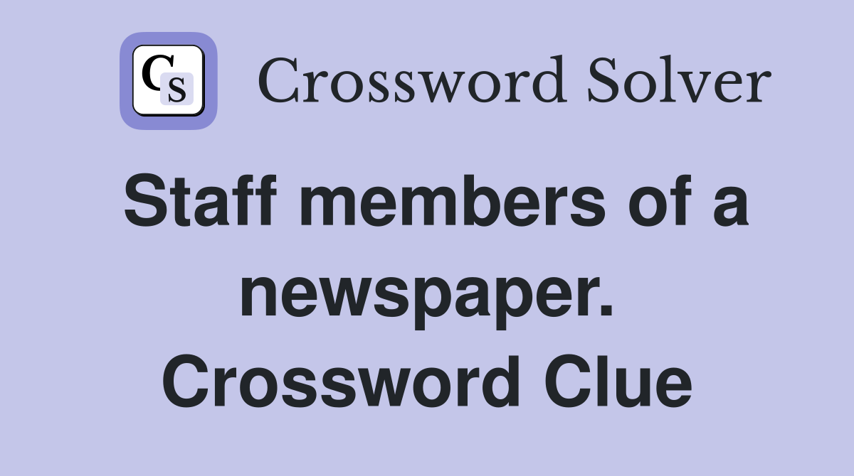 Staff members of a newspaper. Crossword Clue