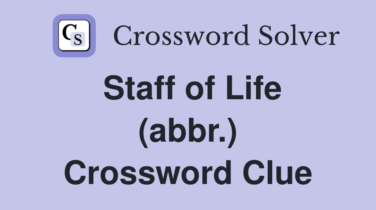 Staff of Life (abbr.) Crossword Clue