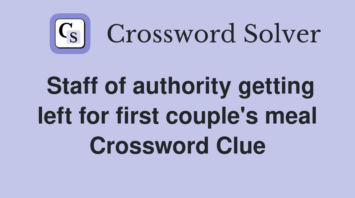 Staff of authority getting left for first couple's meal Crossword Clue