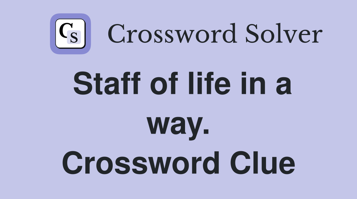 Staff of life in a way. Crossword Clue