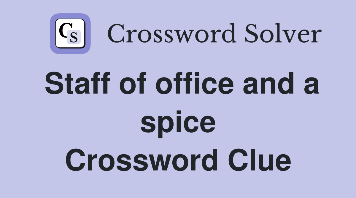 Staff of office and a spice Crossword Clue