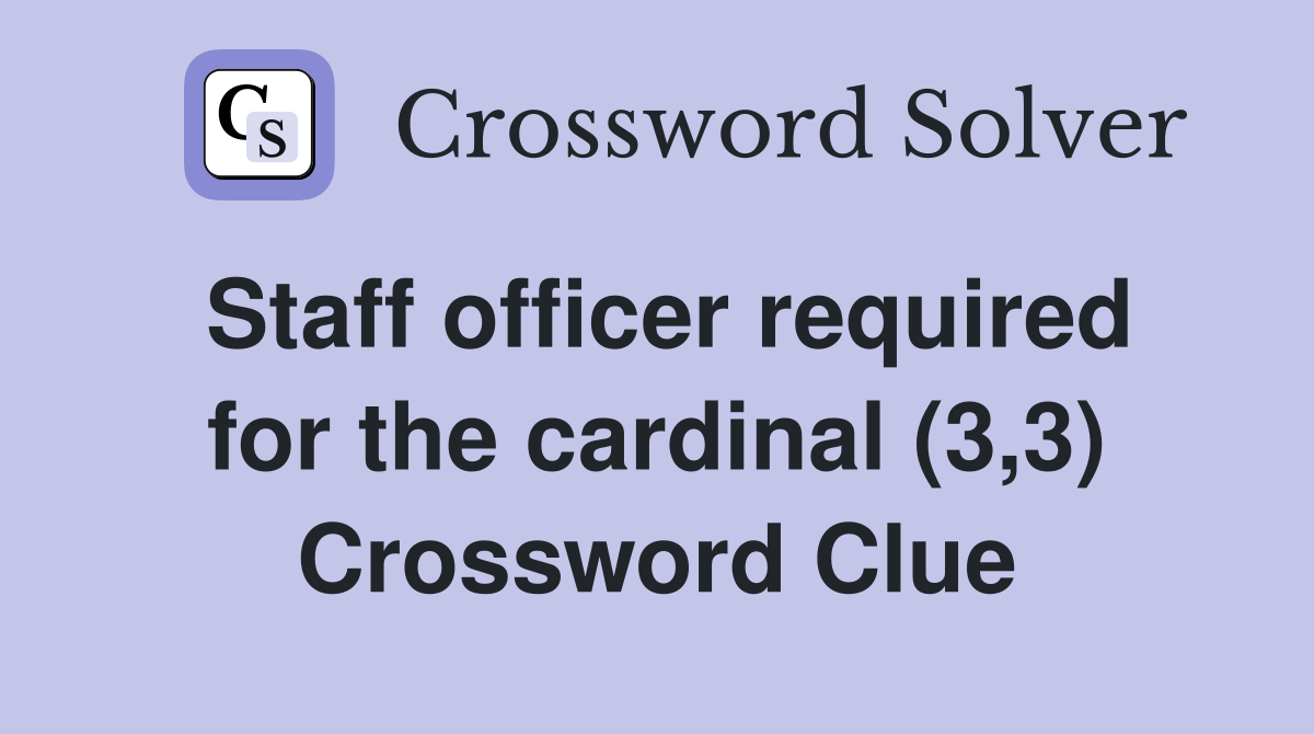 Staff officer required for the cardinal (3,3) Crossword Clue