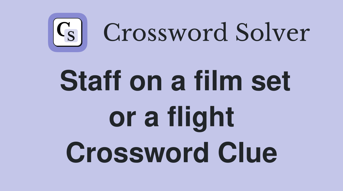 Staff on a film set or a flight Crossword Clue