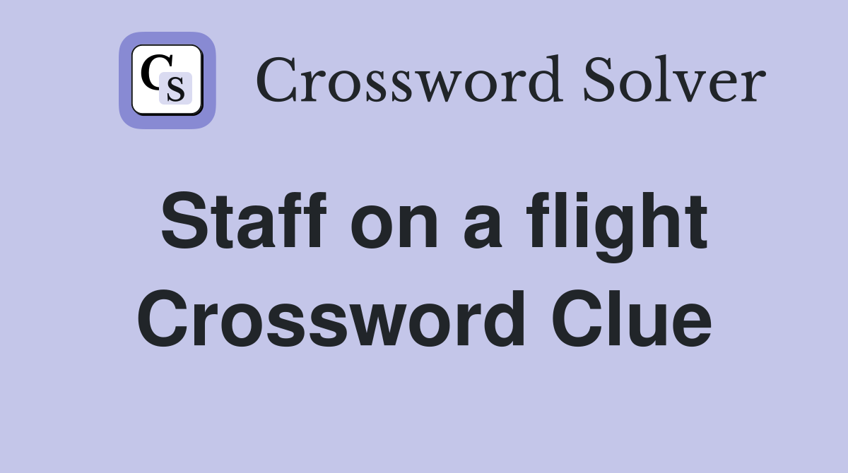 Staff on a flight Crossword Clue