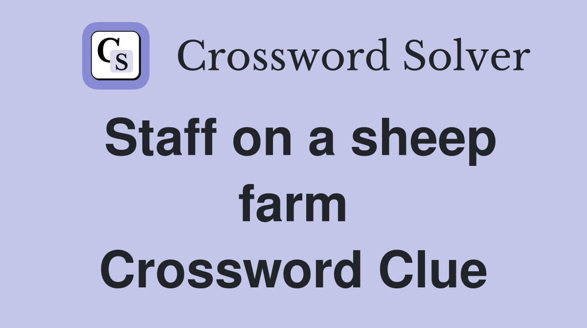Staff on a sheep farm Crossword Clue