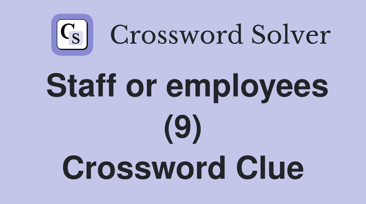 Staff or employees (9) Crossword Clue
