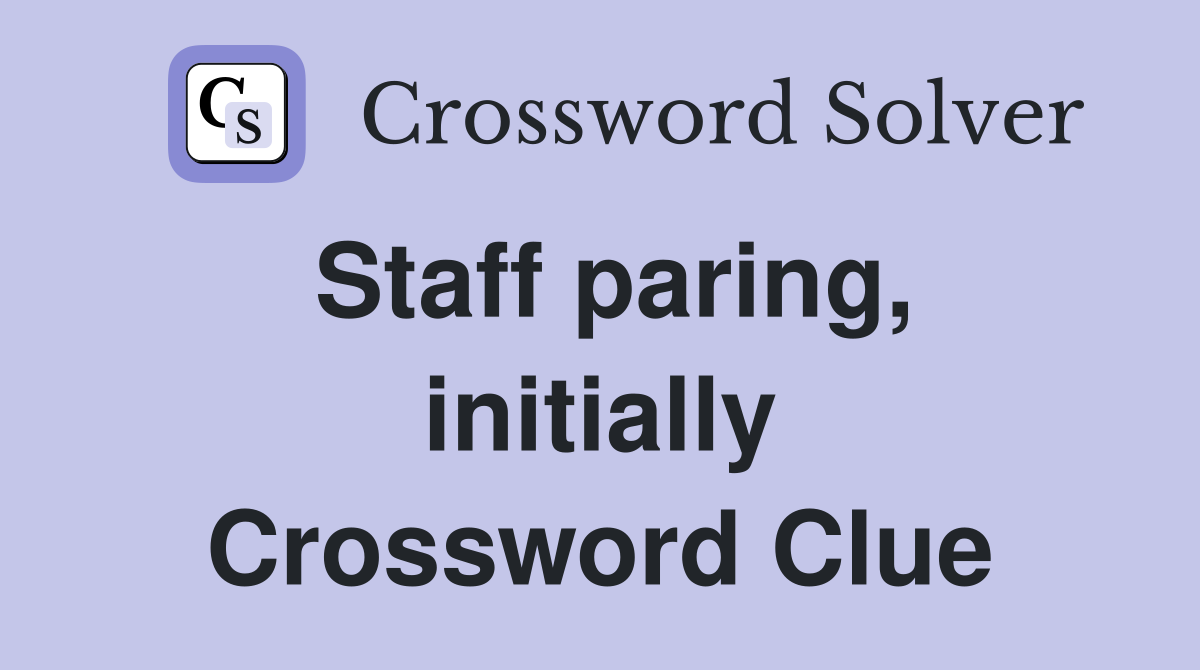 Staff paring, initially Crossword Clue