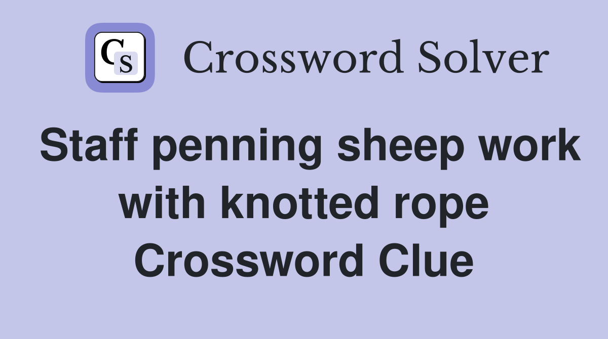 Staff penning sheep work with knotted rope Crossword Clue