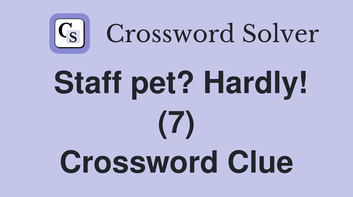 Staff pet? Hardly! (7) Crossword Clue