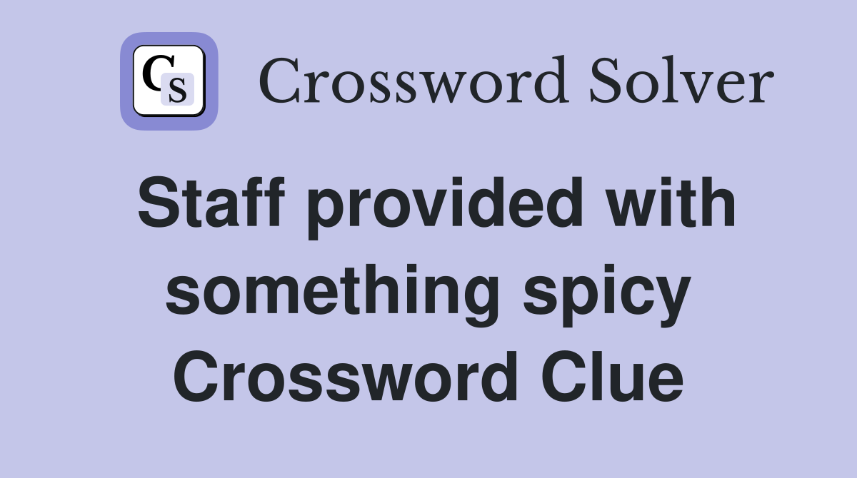 Staff provided with something spicy Crossword Clue