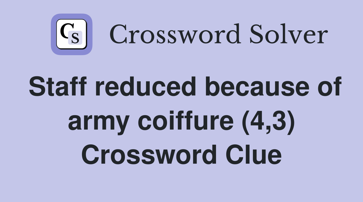 Staff reduced because of army coiffure (4,3) Crossword Clue