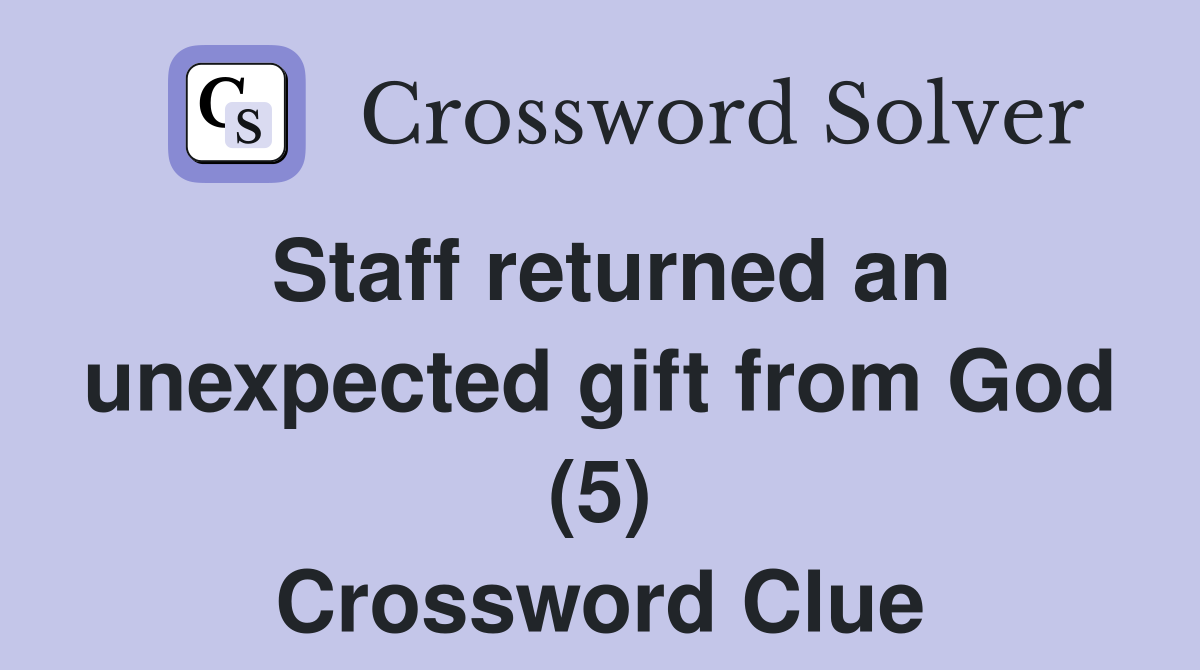 Staff returned an unexpected gift from God (5) Crossword Clue