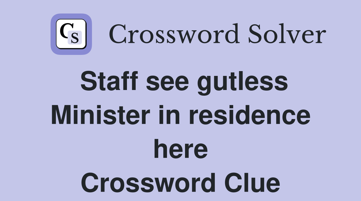 Staff see gutless Minister in residence here Crossword Clue
