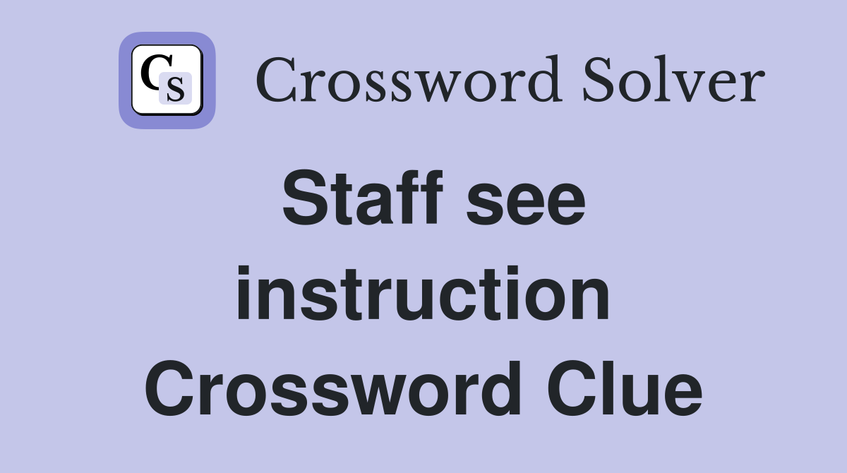 Staff see instruction Crossword Clue