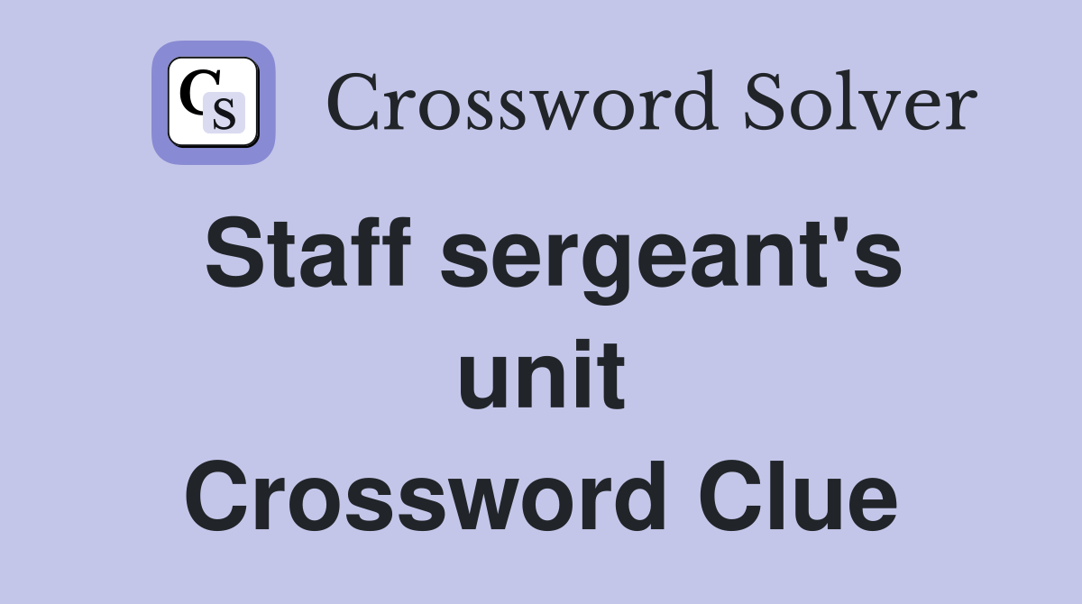 Staff sergeant's unit Crossword Clue