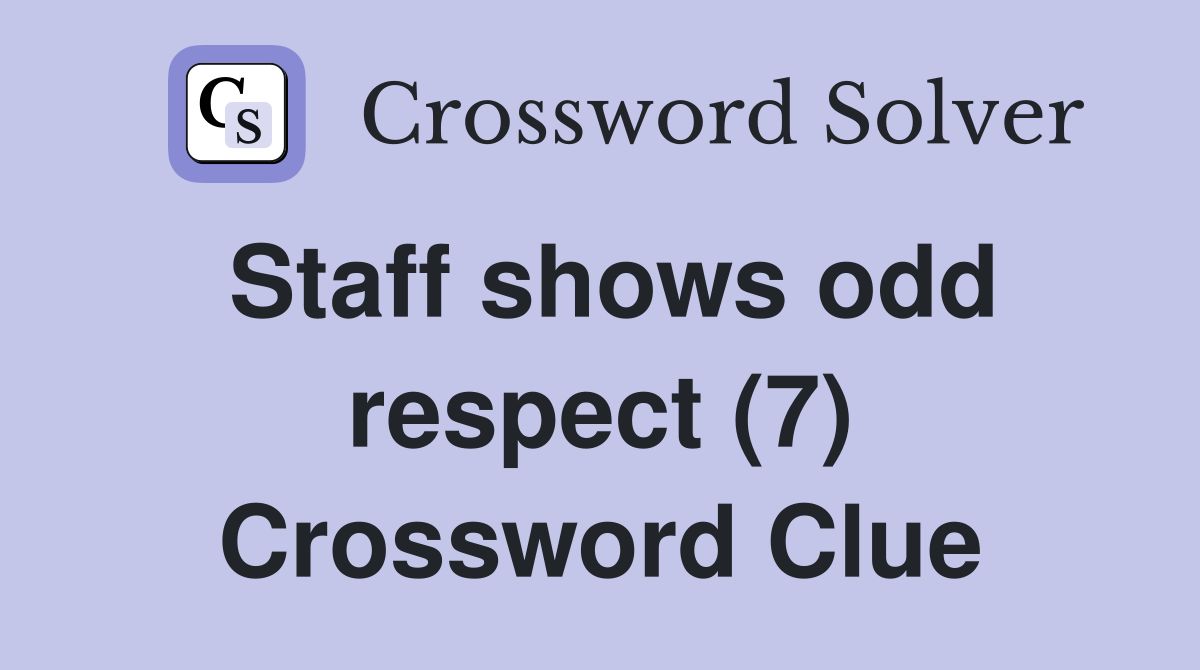 Staff shows odd respect (7) Crossword Clue