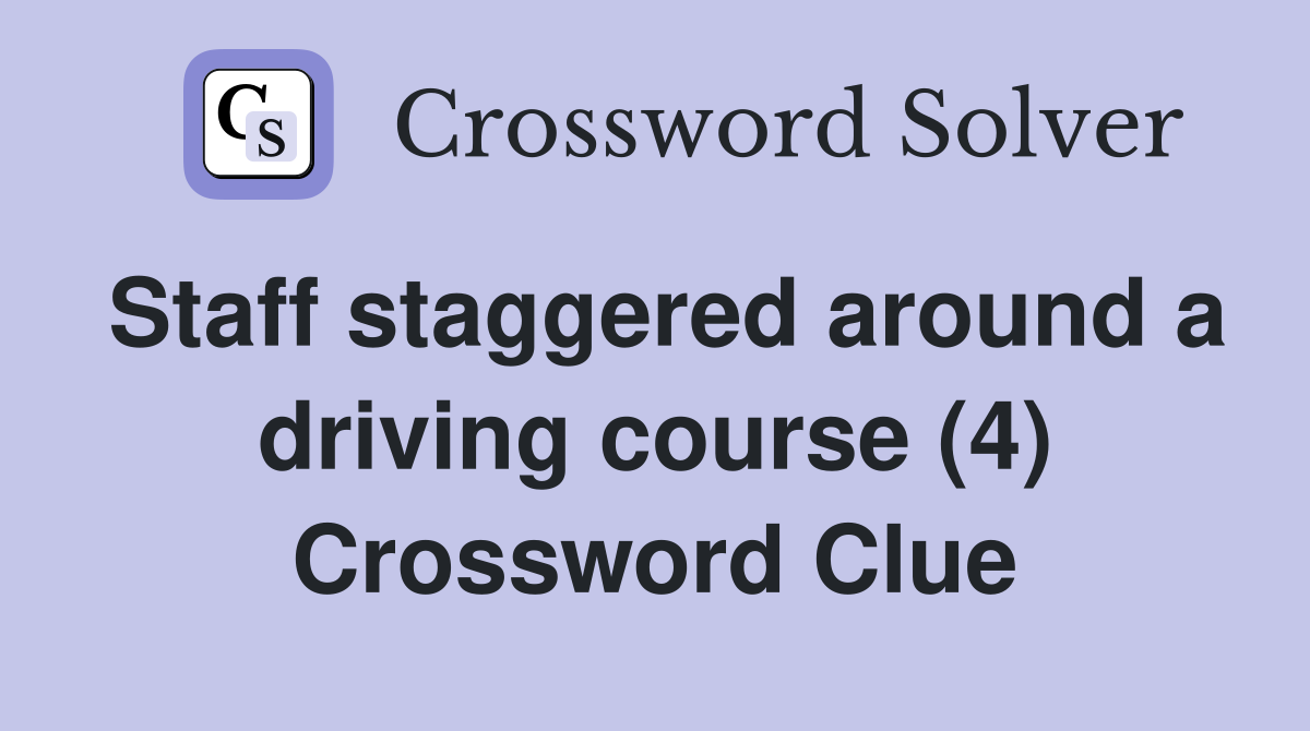 Staff staggered around a driving course (4) Crossword Clue