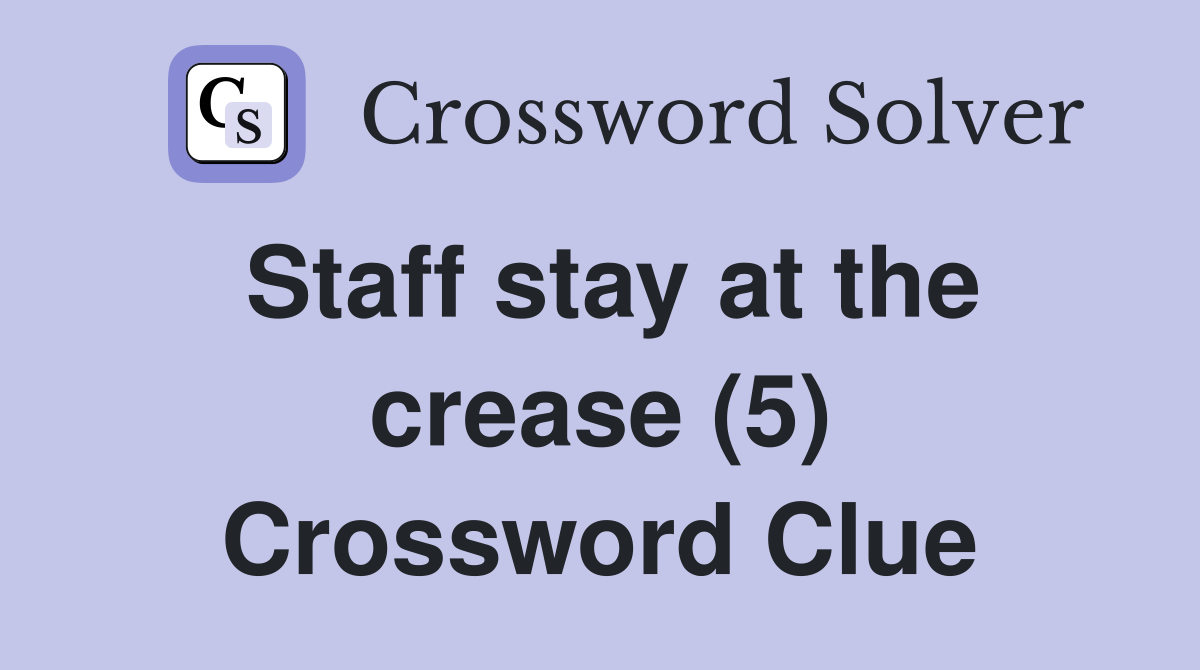 Staff stay at the crease (5) Crossword Clue