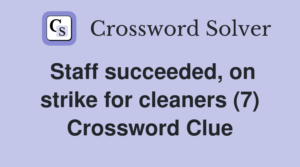 Staff succeeded, on strike for cleaners (7) Crossword Clue