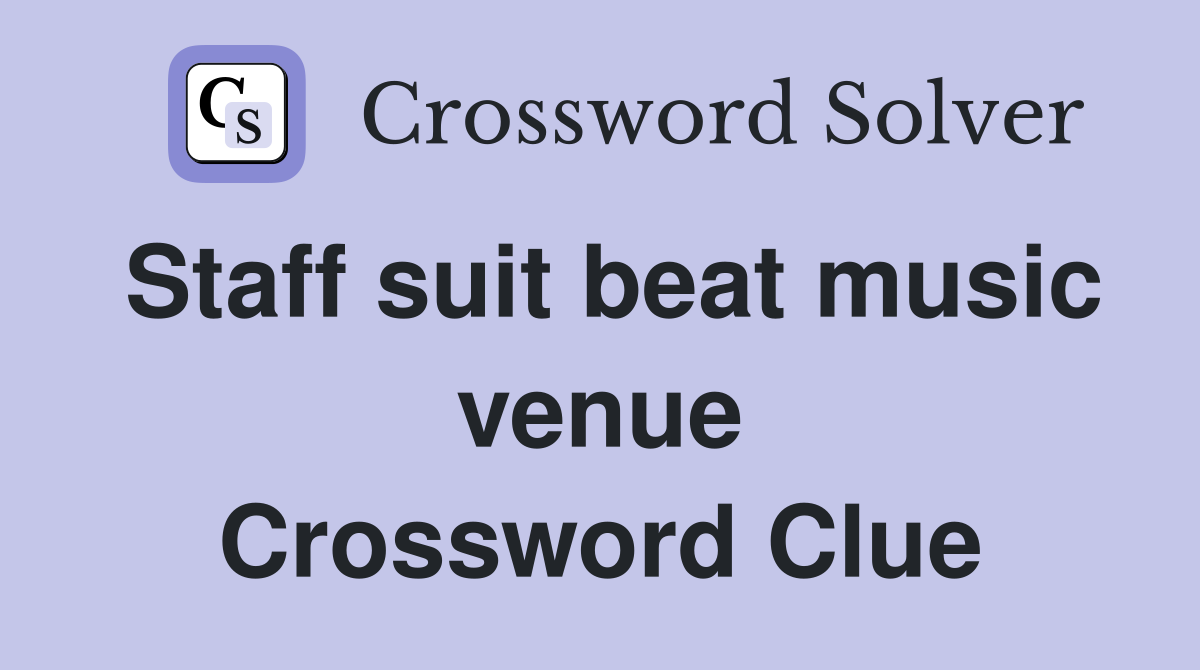 Staff suit beat music venue Crossword Clue