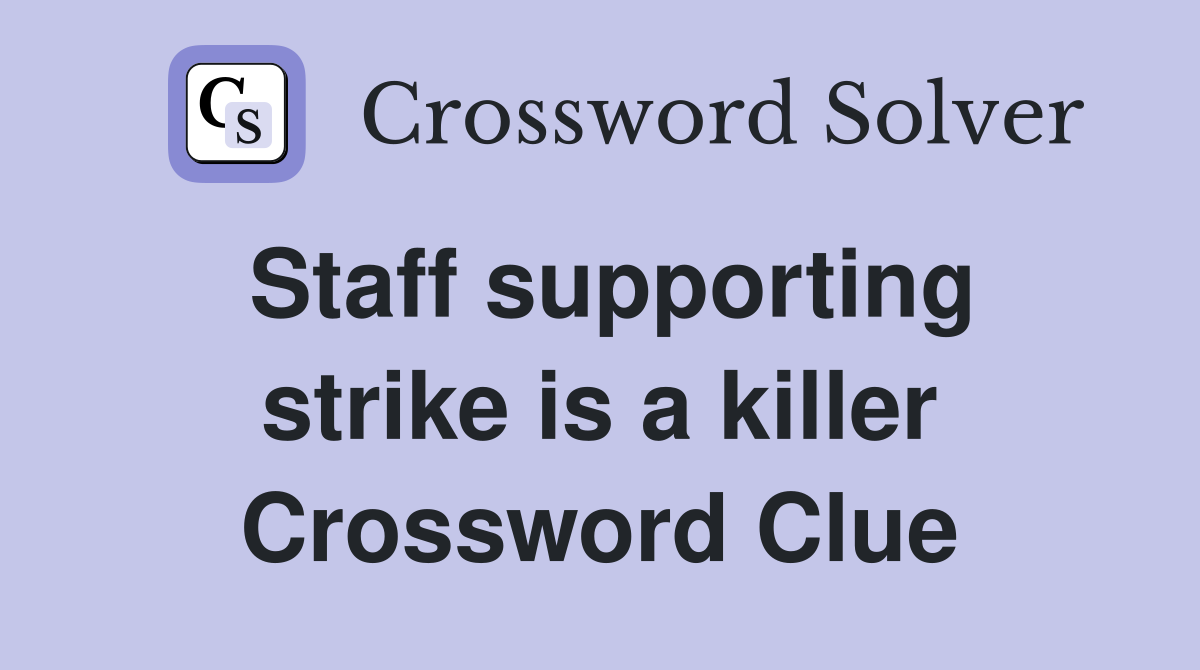 Staff supporting strike is a killer Crossword Clue