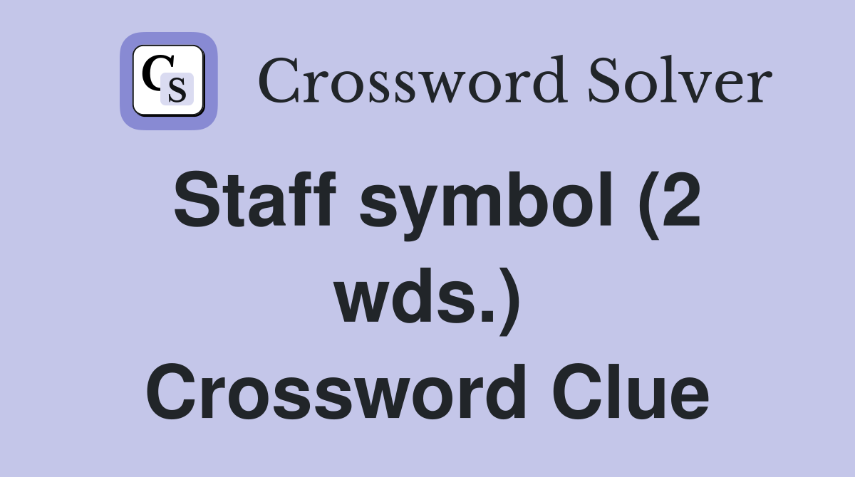 Staff symbol (2 wds.) Crossword Clue