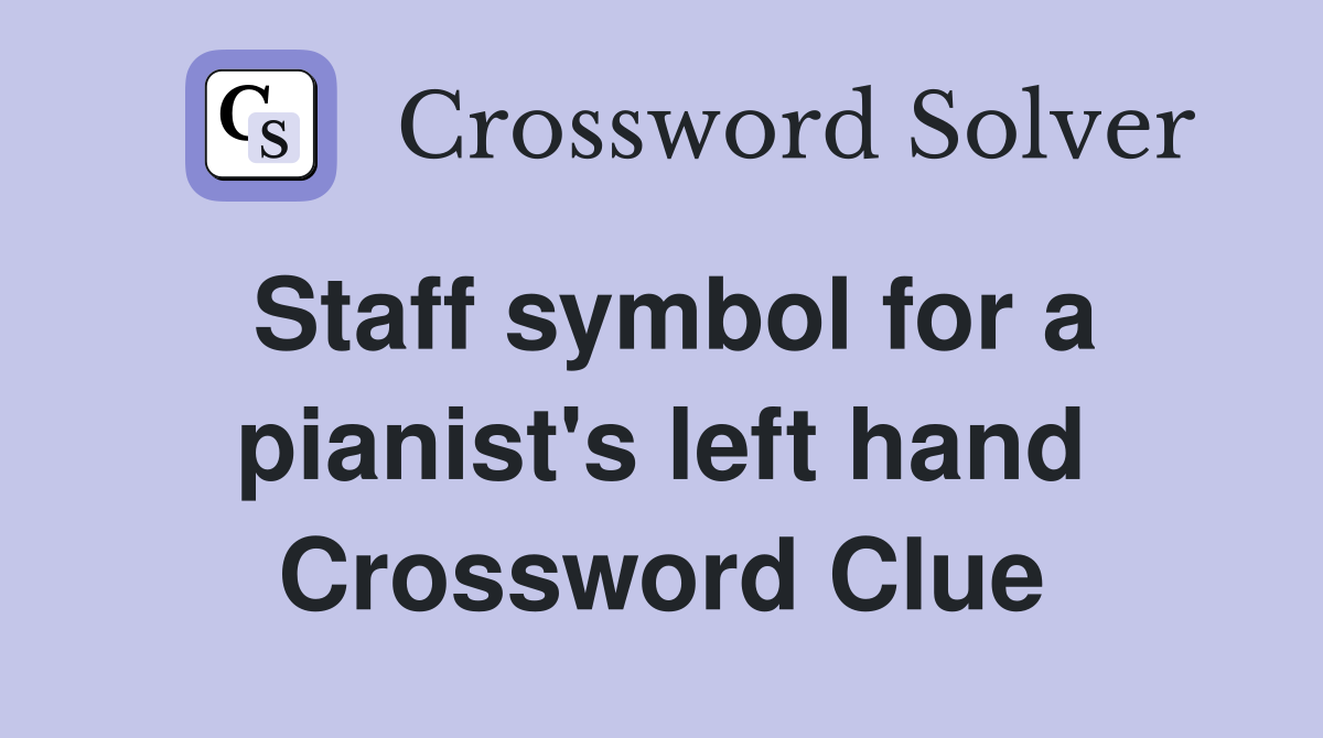 Staff symbol for a pianist's left hand Crossword Clue