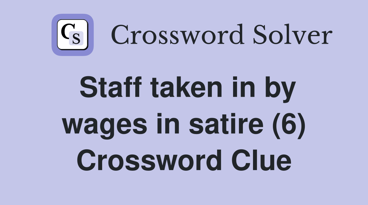 Staff taken in by wages in satire (6) Crossword Clue