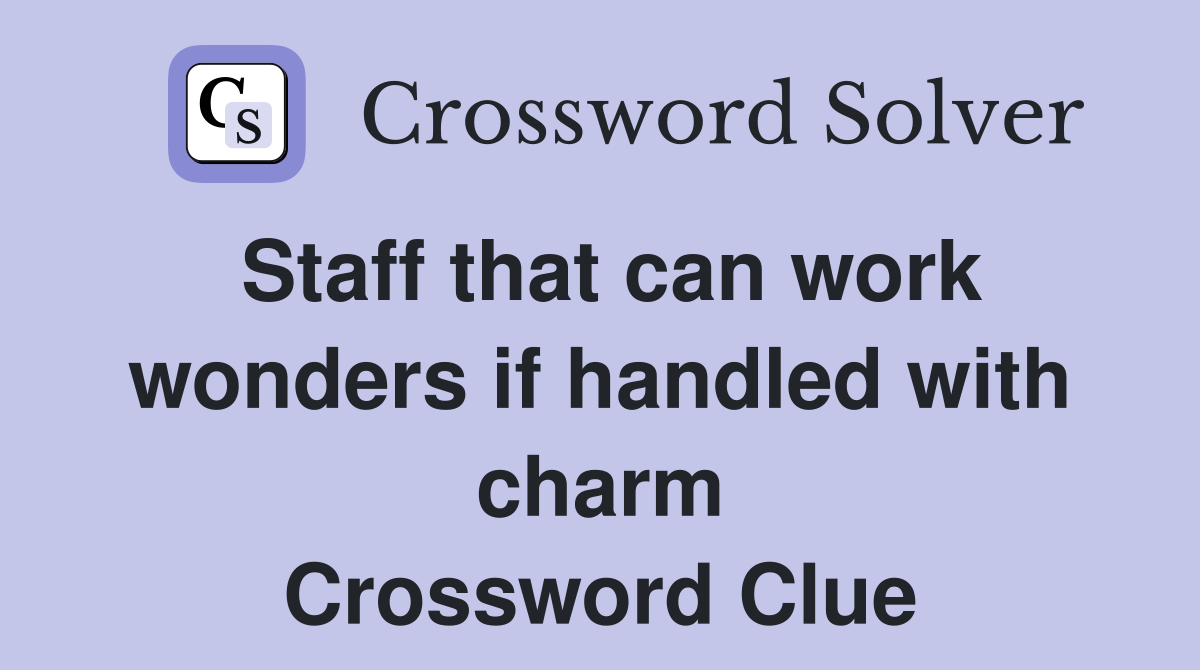 Staff that can work wonders if handled with charm Crossword Clue