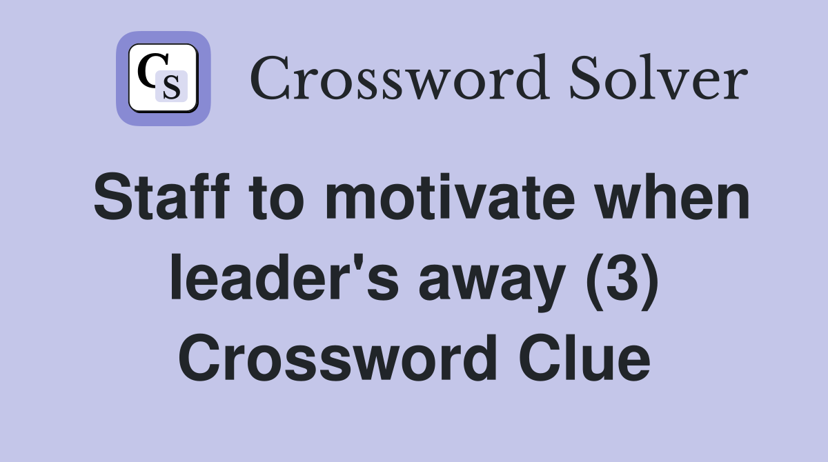 Staff to motivate when leader's away (3) Crossword Clue