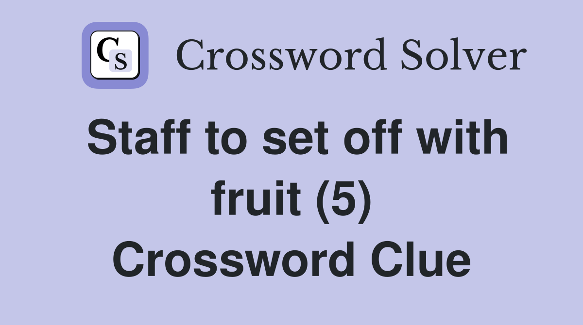 Staff to set off with fruit (5) Crossword Clue