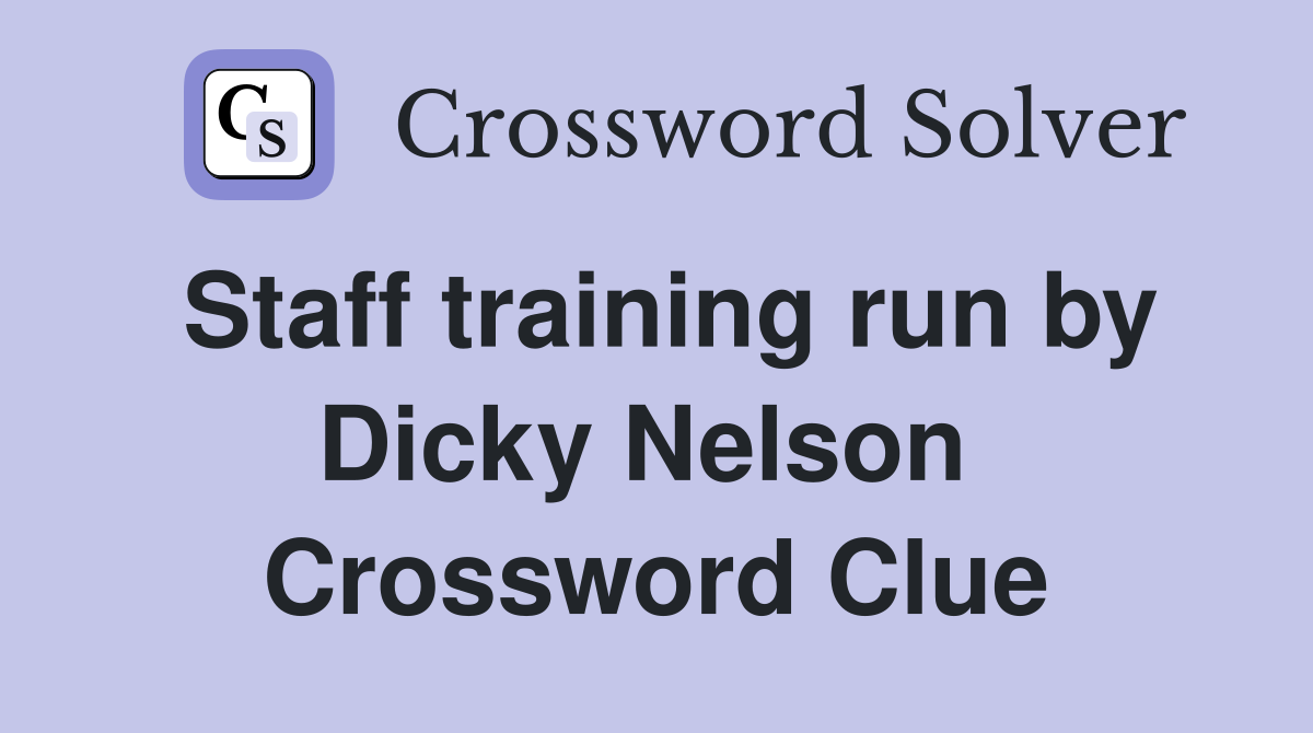 Staff training run by Dicky Nelson  Crossword Clue