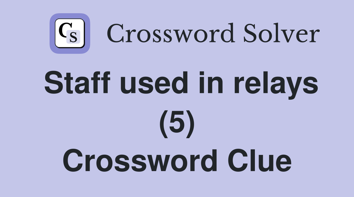Staff used in relays (5) Crossword Clue