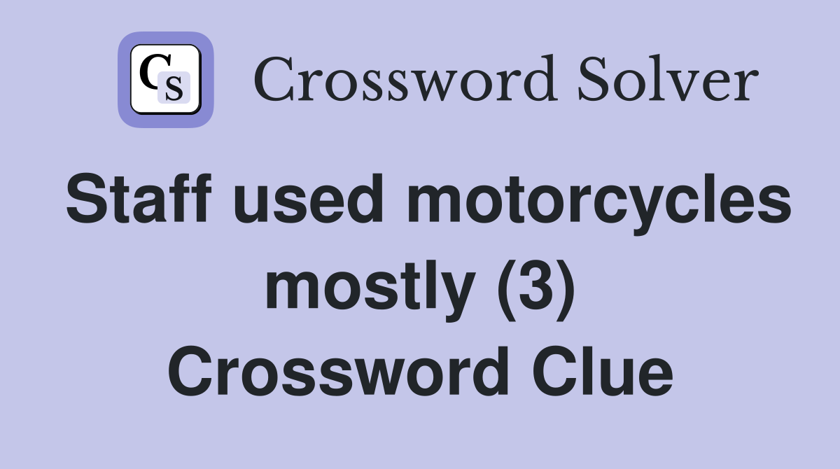 Staff used motorcycles mostly (3) Crossword Clue