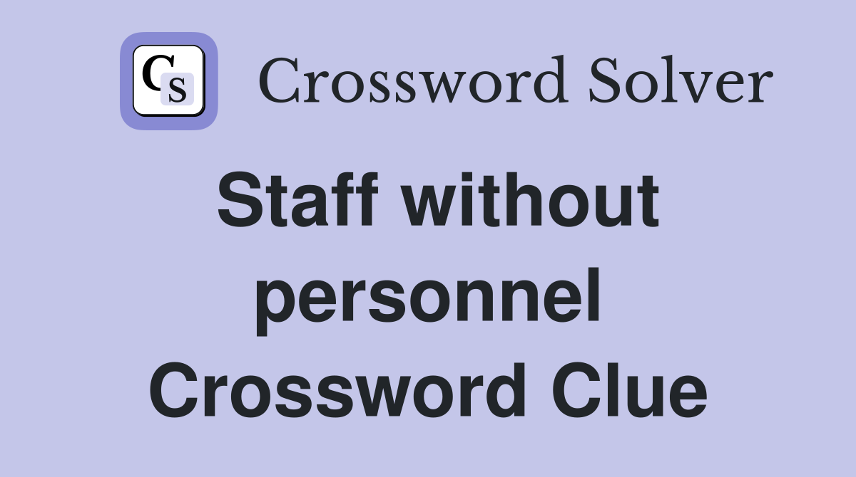 Staff without personnel Crossword Clue