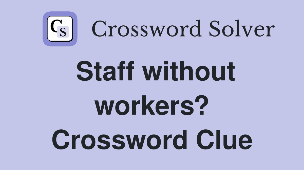 Staff without workers? Crossword Clue