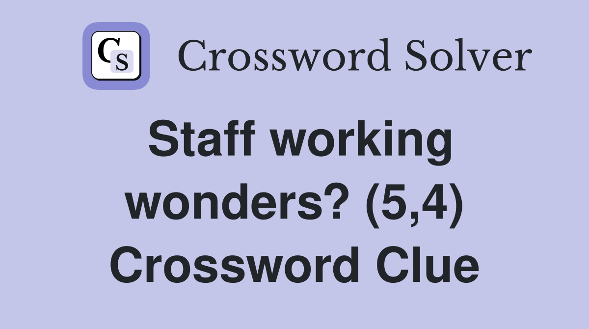 Staff working wonders? (5,4) Crossword Clue