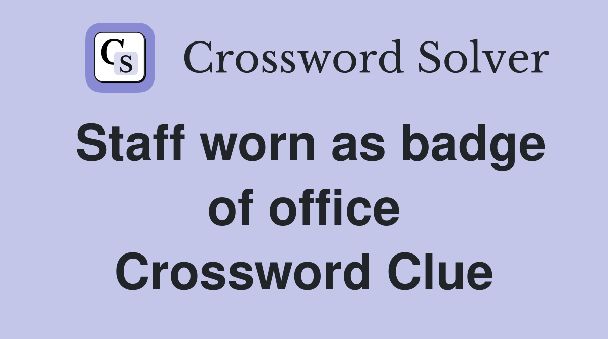Staff worn as badge of office Crossword Clue