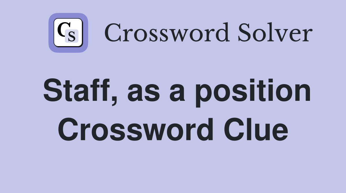 Staff, as a position Crossword Clue