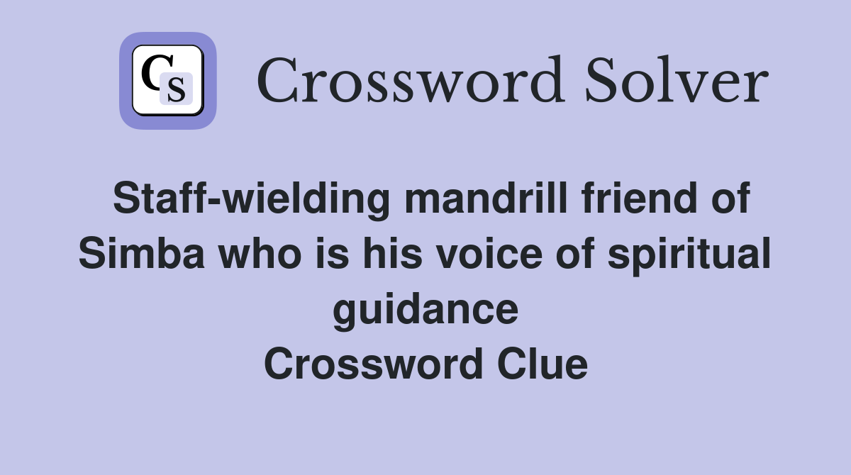 Staff-wielding mandrill friend of Simba who is his voice of spiritual guidance Crossword Clue