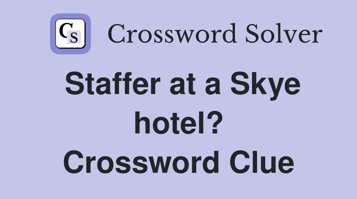 Staffer at a Skye hotel? Crossword Clue