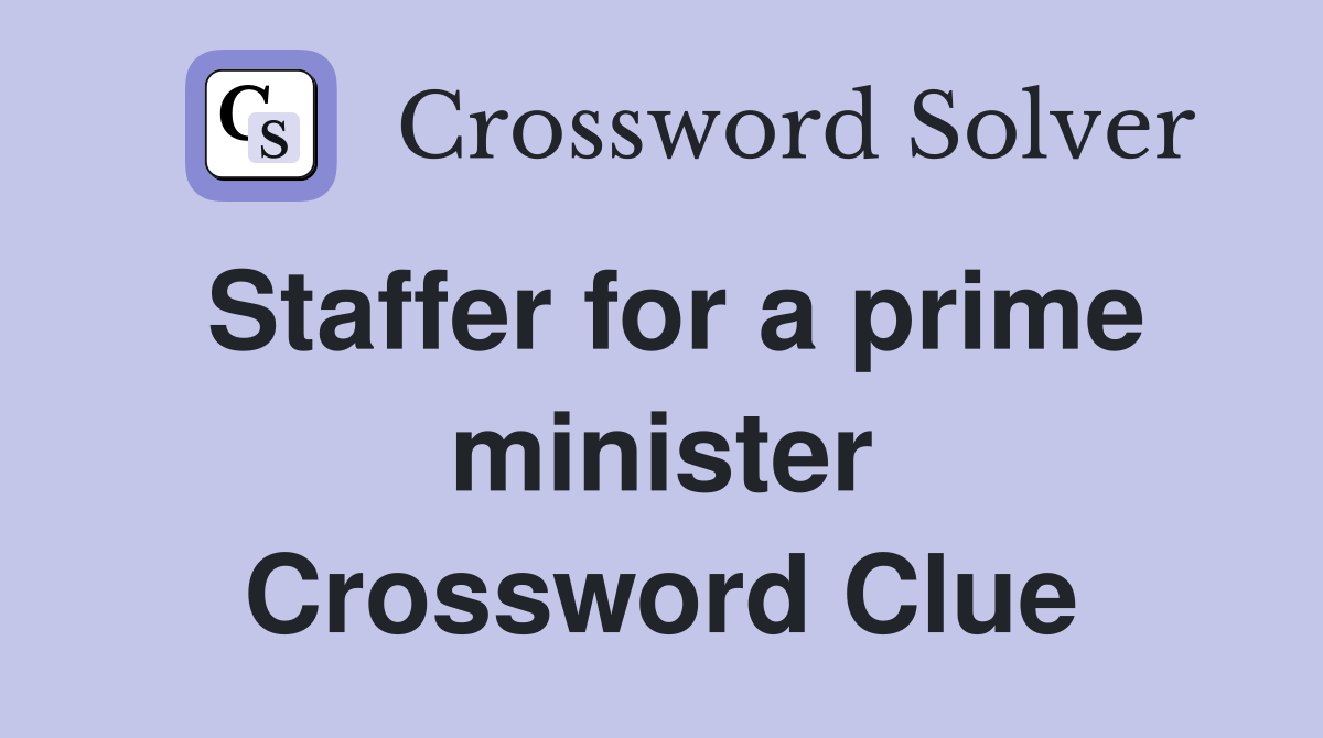 Staffer for a prime minister Crossword Clue