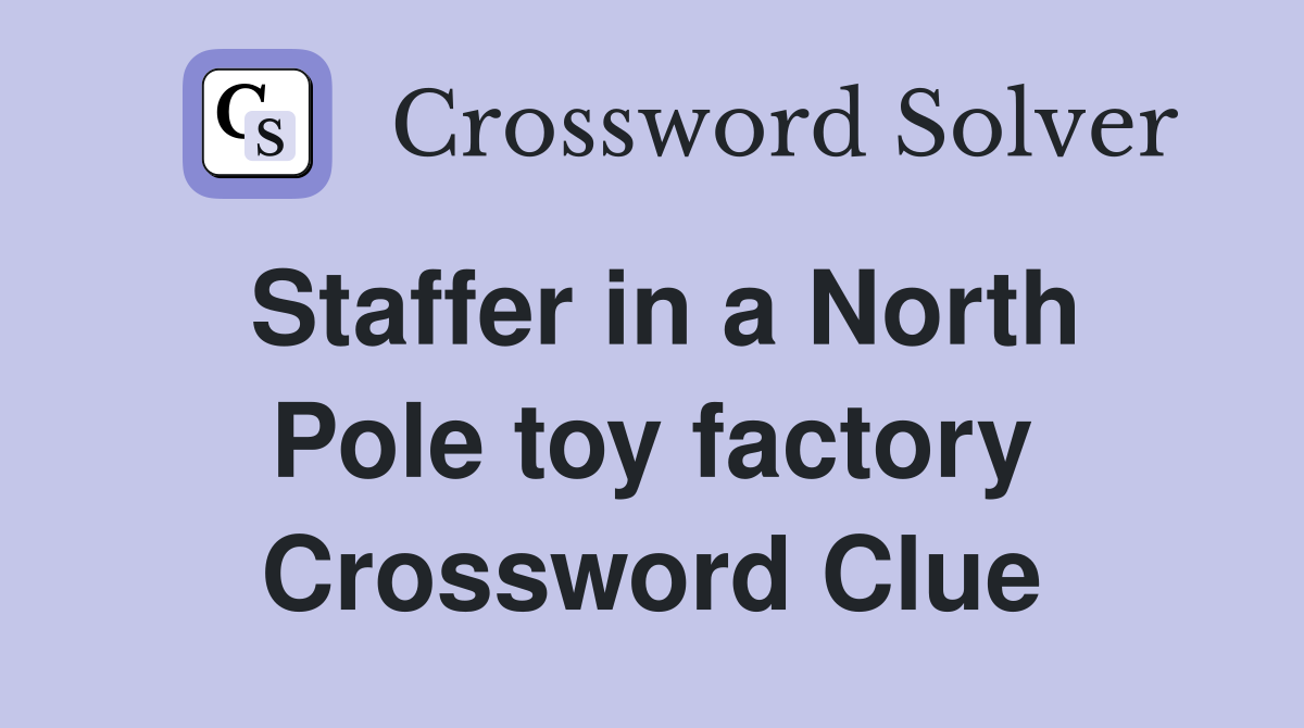 Staffer in a North Pole toy factory Crossword Clue
