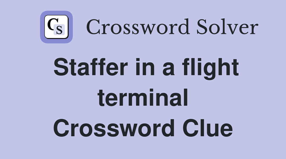 Staffer in a flight terminal Crossword Clue