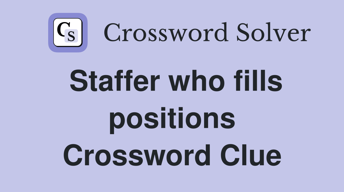 Staffer who fills positions Crossword Clue