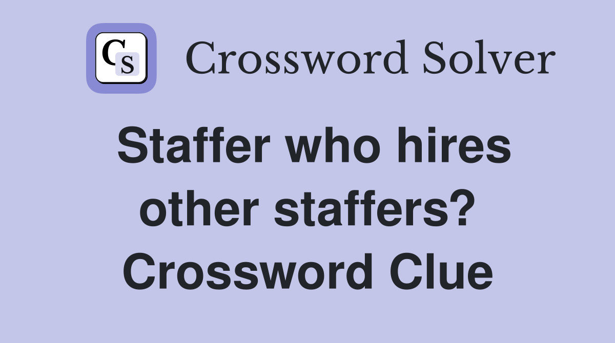 Staffer who hires other staffers? Crossword Clue