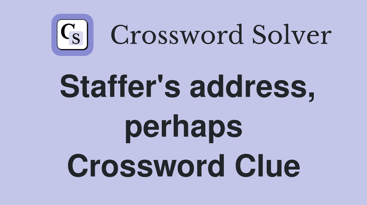 Staffer's address, perhaps Crossword Clue