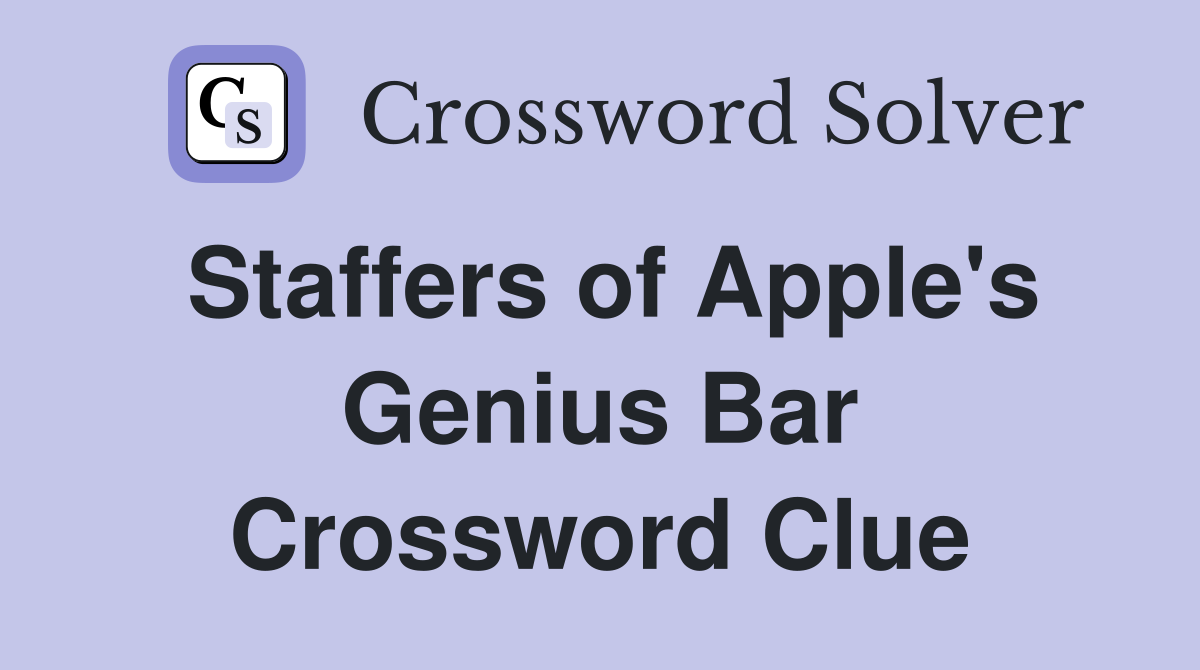 Staffers of Apple's Genius Bar Crossword Clue